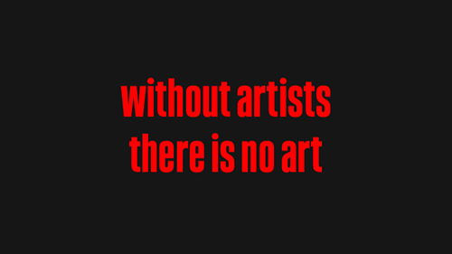 Red text on a black background which reads 'without artists there is no art'