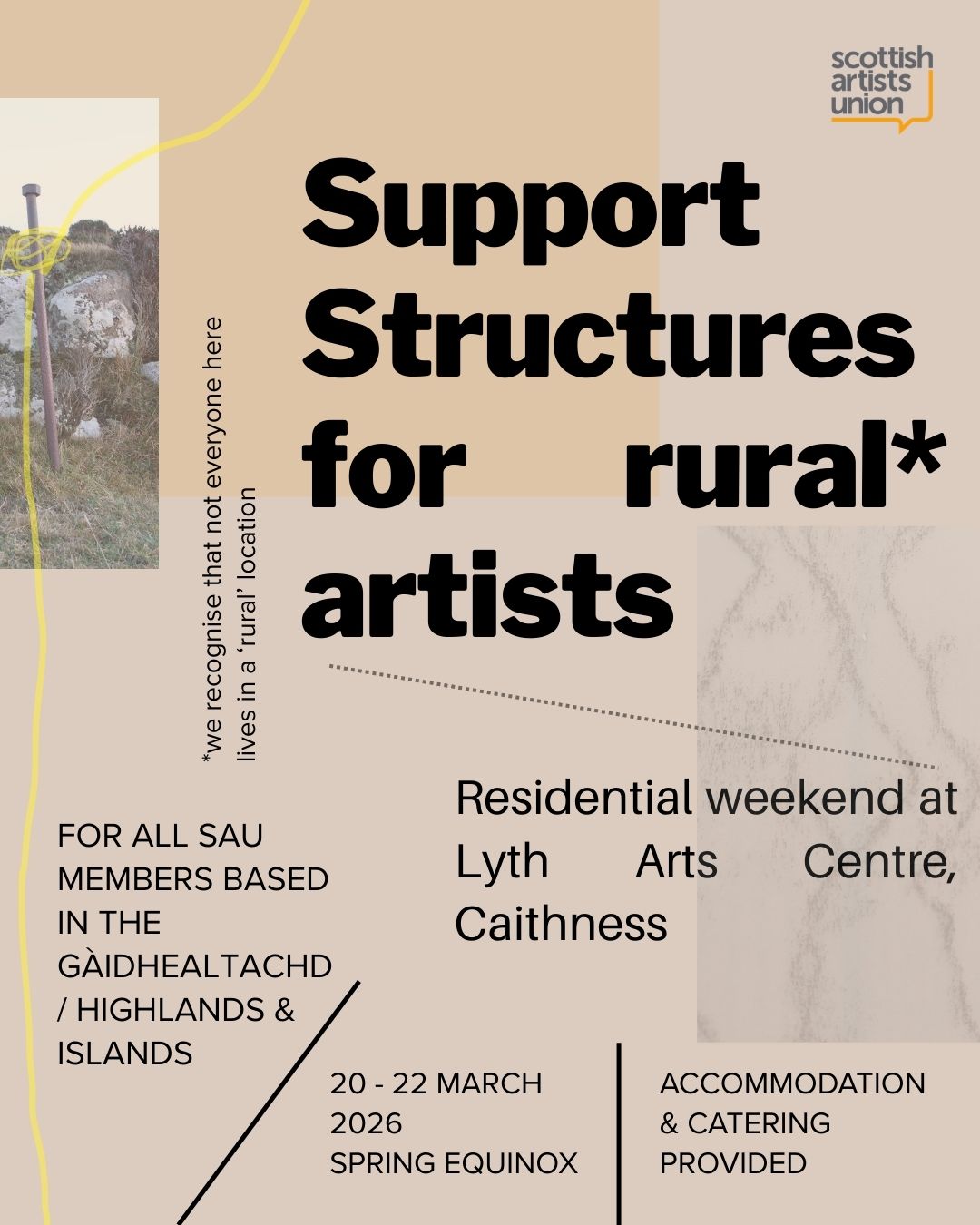 A poster with an orange background and a picture of an anchor on the left hand side from which glide ropes holding and securing. The text reads Support Structures for Rural Artists* we recognise that not all those who live here live in rural locations. For all SAU members based in the Gàidhealtachd/Highlands and Islands. Residential weekend at Lyth Arts Centre, Caithness, 20 - 22 March Spring Equinox, Accommodation and catering provided.